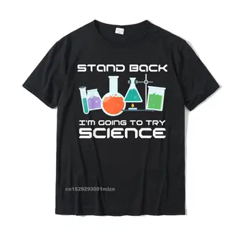 Отойди, я собираюсь попробовать научную футболку, футболку для учителя STEM, фирменные футболки, Модные хлопковые мужские топы, обычные рубашки